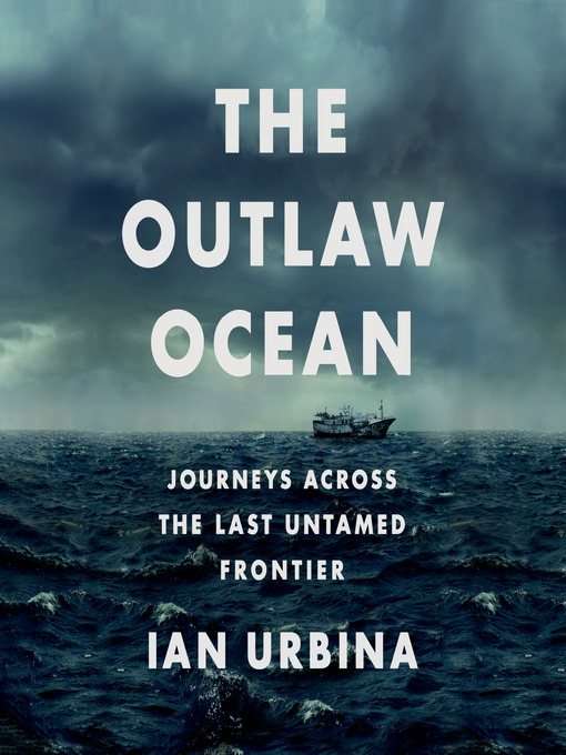 Title details for The Outlaw Ocean by Ian Urbina - Wait list